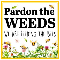 rädda bina skylt till trädgården pardon the weeds we are feeding the bees