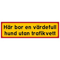 Här bor en värdefull hund utan trafikvett kör försiktigt akta oss