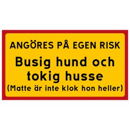Angöres på egen risk busig hund tokig husse matte är inte klok hon heller. Skylt brygga båt angöra lägga till