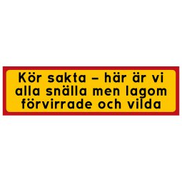 Kör sakta - här är vi alla snälla men lagom förvirrade och vilda