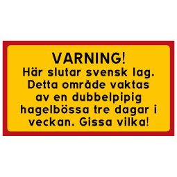 här slutar svensk lag varningsskylt tilläggsskylt roliga skyltar hagelbössa gissa