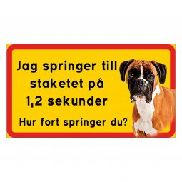 Boxer
Jag springer till staketet Varning för hunden inga tjuvar kom in på egen risk