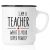 Emaljmugg, emaljmugg med citat, Emaljmugg - I am a teacher. What is your super power?