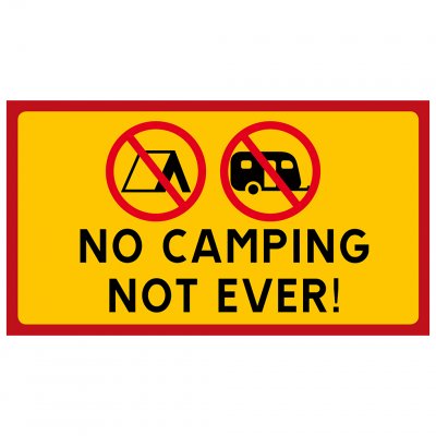 No camping, not ever! campa inte här tälta ej förbjudet att tälta tält