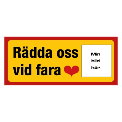 Rädda oss vid fara - skylt med egen bild