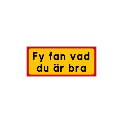 Fy fan vad du är bra
