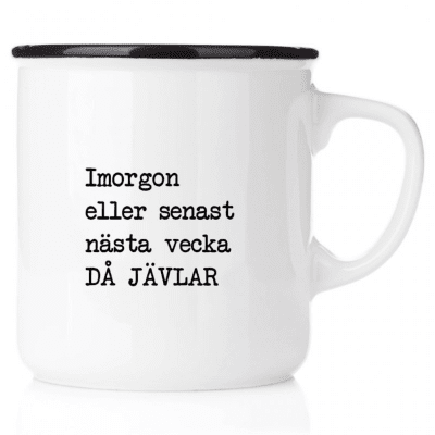 Emaljmugg, emaljmugg med citat, Imorgon eller senast nästa vecka, då jävlar!