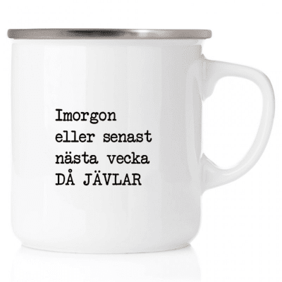 Emaljmugg, emaljmugg med citat, Imorgon eller senast nästa vecka, då jävlar!