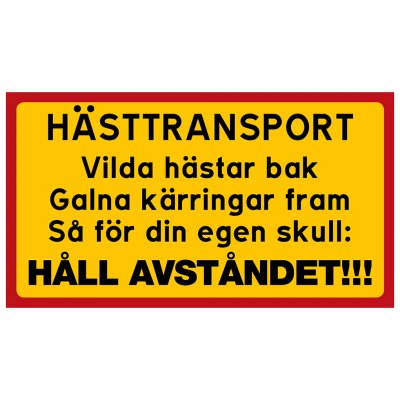 Vilda hästar bak, galna kärringar fram, så för din egen skull HÅLL AVSTÅNDET