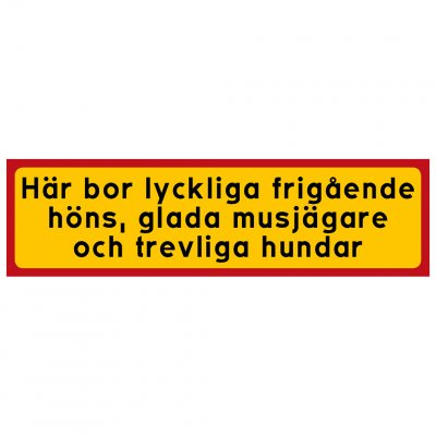Här bor lyckliga frigående höns, glada musjägare och trevliga hundar katt hund kyckling höna tilläggsskylt