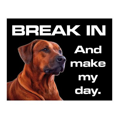 Skylt Ridgeback Break in - and make my day ake my day break in inbott vakthund rottweiler bryt in tjuv