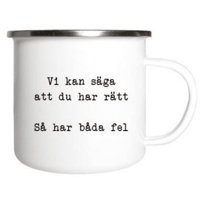 Emaljmugg, emaljmugg med citat, vi kan säga att du har rätt, så har båda fel.