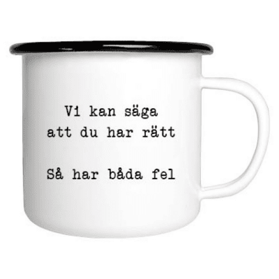 Emaljmugg, emaljmugg med citat, vi kan säga att du har rätt, så har båda fel.